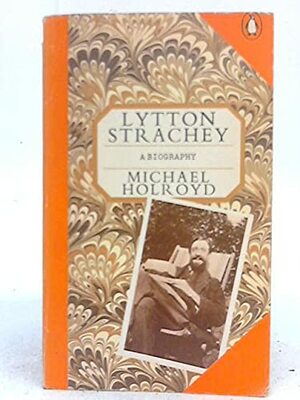 Lytton Strachey: A Biography by Michael Holroyd