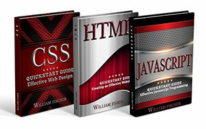 Programming: Programming QuickStart Box Set - HTML, Javascript & CSS by William Fischer