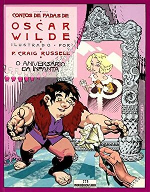 O Aniversário da Infanta by Oscar Wilde, P. Craig Russell