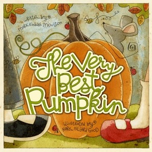 The Very Best Pumpkin by Mark Kimball Moulton, Karen Hillard Good