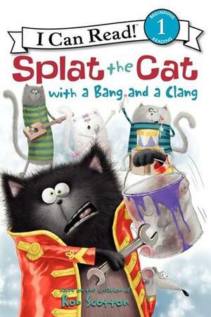 Splat the Cat with a Bang and a Clang by Amy Hsu Lin, Rob Scotton