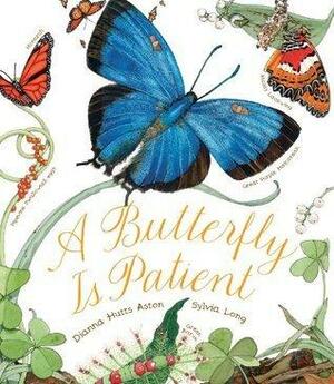 A Butterfly Is Patient: by Sylvia Long, Dianna Hutts Aston