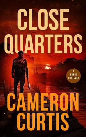Close Quarters by Cameron Curtis, Cameron Curtis