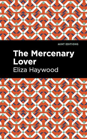 The Mercenary Lover by Eliza Fowler Haywood