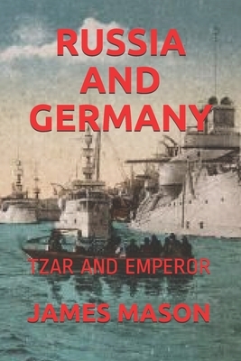 Russia and Germany: Tzar and Emperor by James Mason