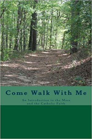 Come Walk With Me: An Introduction to the Mass and the Catholic Faith by Carl Turner