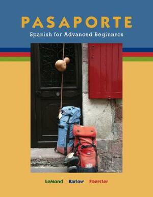 Pasaporte: Spanish for Advanced Beginners by Cynthia Barlow, Malia LeMond, Sharon W. Foerster
