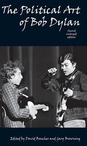 The Political Art of Bob Dylan by Gary Browning, David Boucher