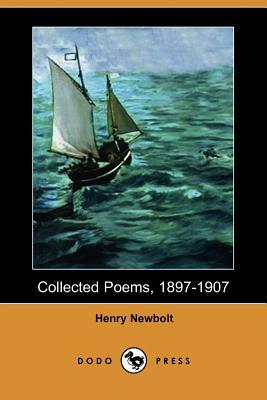 Collected Poems, 1897-1907 (Dodo Press) by Henry Newbolt