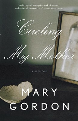 Circling My Mother by Mary Gordon