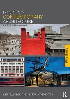 London's Contemporary Architecture: An Explorer's Guide by Ken Allinson