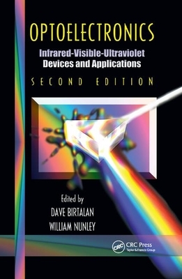 Optoelectronics: Infrared-Visable-Ultraviolet Devices and Applications, Second Edition by Dave Birtalan, William Nunley