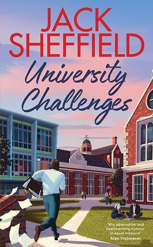 University Challenges: A Hilarious and Nostalgic Cosy Novel for Fans of James Herriot and Tom Sharpe by Jack Sheffield