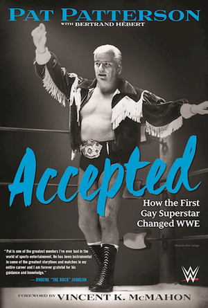 Accepted: How the First Gay Superstar Changed WWE by Pat Patterson, Bertrand Hebert, Vince McMahon Jr.