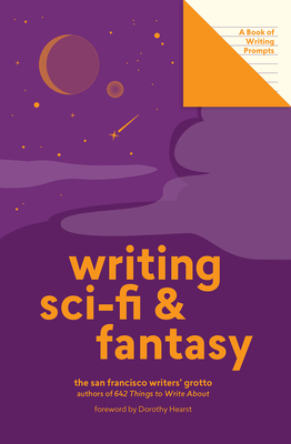 Writing Sci-Fi and Fantasy: A Book of Writing Prompts by San Francisco Writers' Grotto