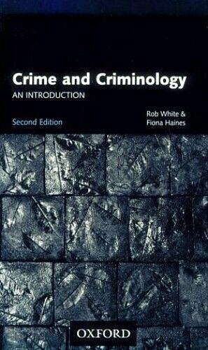 Crime and Criminology: An Introduction by Robert Douglas White, Fiona Haines