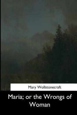 Maria, or the Wrongs of Woman by Mary Wollstonecraft