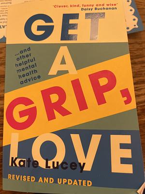 Get a Grip, Love by Kate Lucey