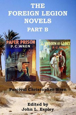 The Foreign Legion Novels Part B: Paper Prison & The Uniform of Glory by Percival Christopher Wren