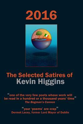 2016 - The Selected Satires of Kevin Higgins by Kevin Higgins