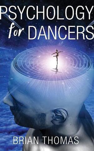 Psychology for Dancers: An Introduction by Brian Thomas