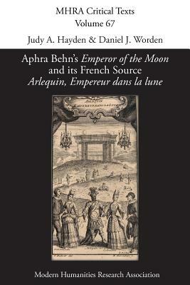 Aphra Behn's 'Emperor of the Moon' and its French Source 'Arlequin, Empereur dans la lune' by 