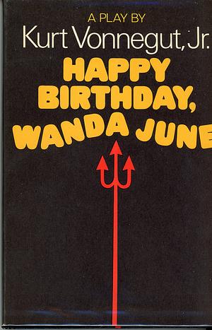 Happy Birthday, Wanda June by Kurt Vonnegut