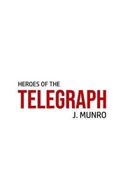 Heroes of the Telegraph by John Munro