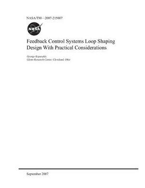 Feedback Control Systems Loop Shaping Design with Practical Considerations by National Aeronautics and Space Adm Nasa