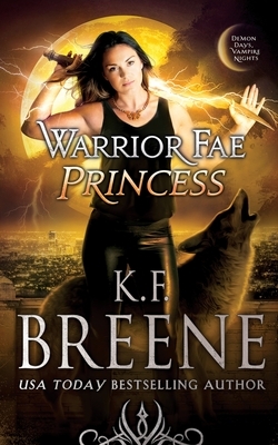Warrior Fae Princess by K.F. Breene