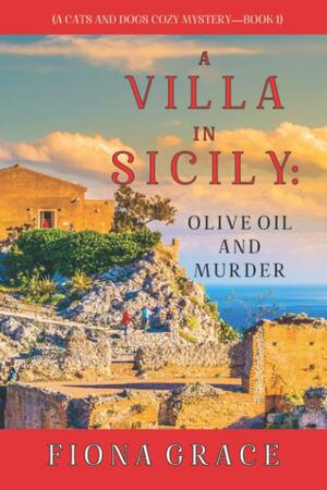 A Villa in Sicily: Olive Oil and Murder by Fiona Grace