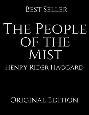 The People Of The Mist: Perfect For Readers ( Annotated ) By Henry Rider Haggard. by H. Rider Haggard