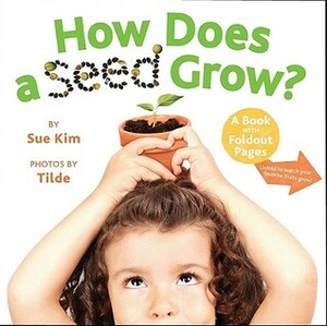 How Does a Seed Grow?: A Book with Foldout Pages by Sue Kim, Tilde