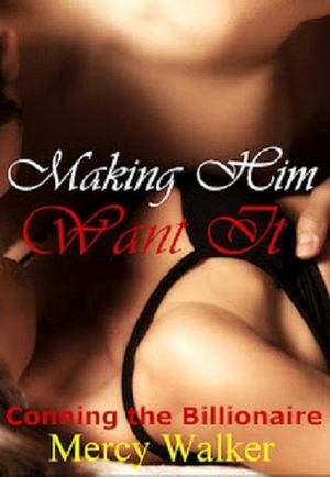 Making Him Want It by Mercy Walker