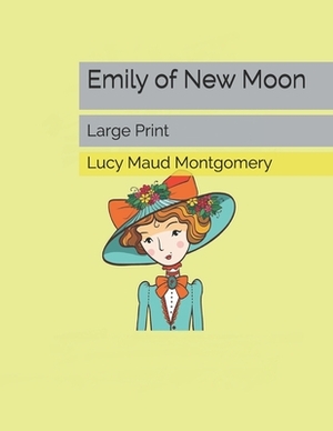 Emily of New Moon: Large Print by L.M. Montgomery