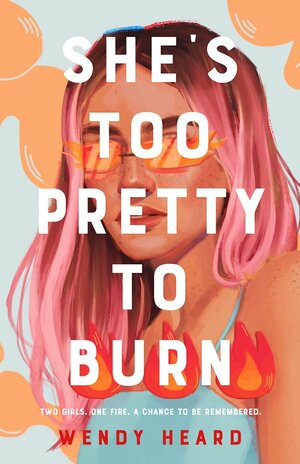 She's Too Pretty to Burn by Wendy Heard