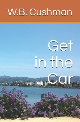 Get in the Car by W. B. Cushman