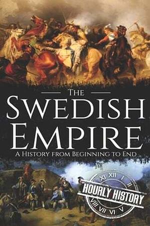 Swedish Empire: A History from Beginning to End by Hourly History