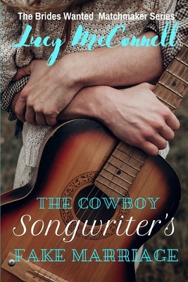 The Cowboy Songwriter's Fake Marriage by Lucy McConnell