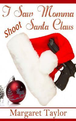 I Saw Momma Shoot Santa Claus by Margaret Taylor