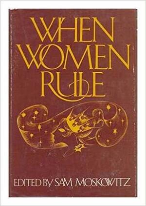 When Women Rule by Sam Moskowitz