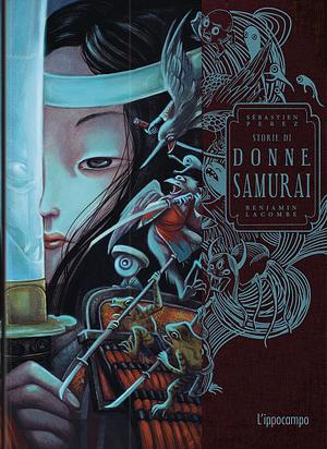 Storie di donne samurai by Benjamin Lacombe, Sébastien Pérez