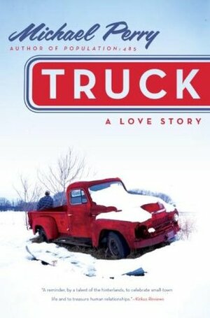 Truck: A Love Story by Michael Perry