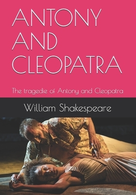 Antony and Cleopatra: The tragedie of Antony and Cleopatra by William Shakespeare