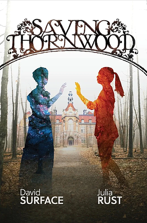 Saving Thornwood by David Surface, Julia Rust