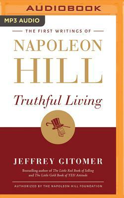 Truthful Living: The First Writings of Napoleon Hill by Jeffrey Gitomer, Napoleon Hill