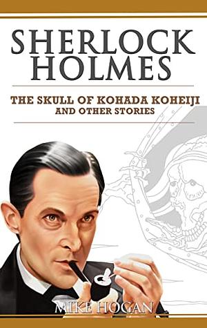 The Skull of Kohada Koheiji and Other Stories by Mike Hogan