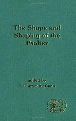 The Shape and Shaping of the Psalter by J. Clinton McCann