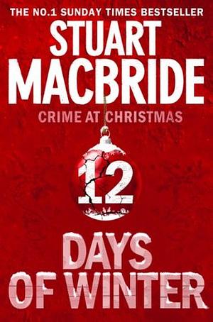 Twelve Days of Winter: Crime at Christmas by Stuart MacBride