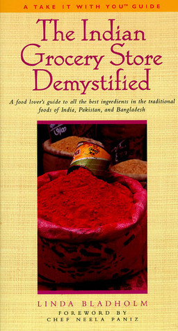 The Indian Grocery Store Demystified by Neela Paniz, Linda Bladholm